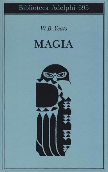 La magia - William Butler Yeats - Libro Adelphi 2019, Biblioteca Adelphi | Libraccio.it