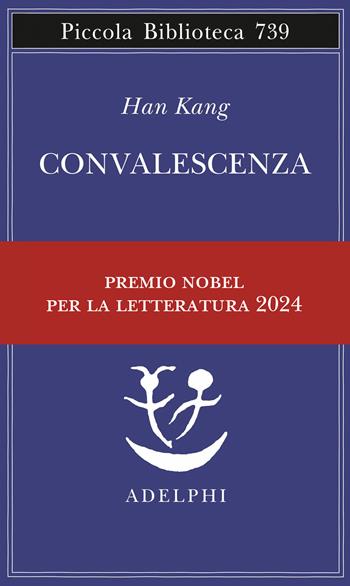 Convalescenza - Han Kang - Libro Adelphi 2019, Piccola biblioteca Adelphi | Libraccio.it