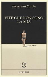 Vite che non sono la mia - Emmanuel Carrère - Libro Adelphi 2019, Fabula