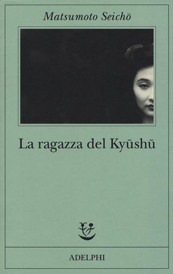 La ragazza del Kyüshü - Seicho Matsumoto - Libro Adelphi 2019, Fabula | Libraccio.it