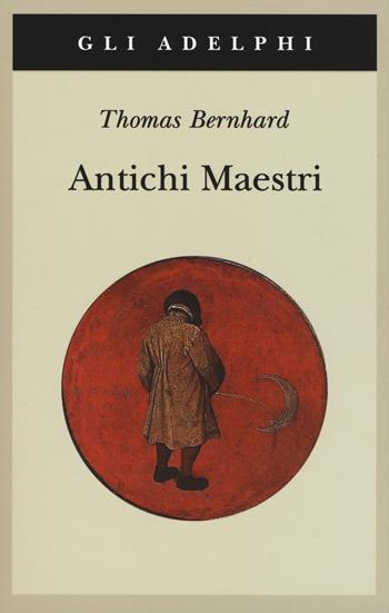 Antichi maestri - Thomas Bernhard - Libro Adelphi 2019, Gli Adelphi | Libraccio.it