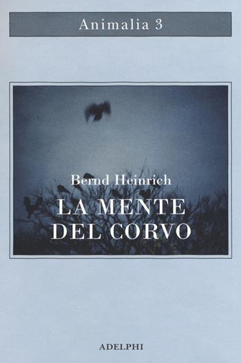 La mente del corvo - Bernd Heinrich - Libro Adelphi 2019, Animalia | Libraccio.it