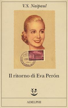 Il ritorno di Eva Perón - Vidiadhar S. Naipaul - Libro Adelphi 2019, Fabula | Libraccio.it