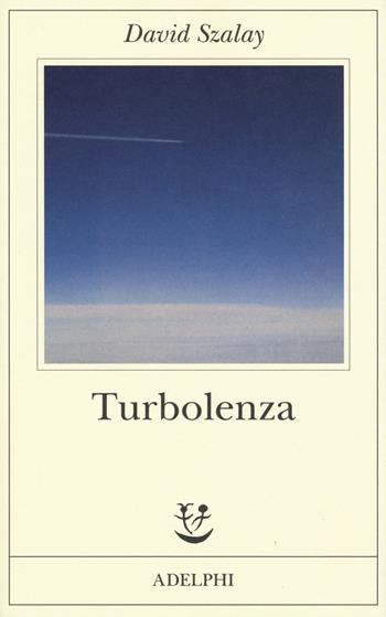 Turbolenza - David Szalay - Libro Adelphi 2019, Fabula | Libraccio.it