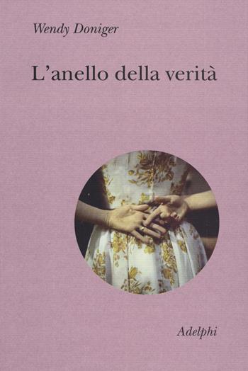 L' anello della verità - Wendy Doniger - Libro Adelphi 2019, Collezione Il ramo d'oro | Libraccio.it