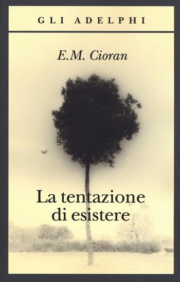 La tentazione di esistere - Emil M. Cioran - Libro Adelphi 2019, Gli Adelphi | Libraccio.it