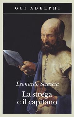La strega e il capitano - Leonardo Sciascia - Libro Adelphi 2019, Gli Adelphi | Libraccio.it