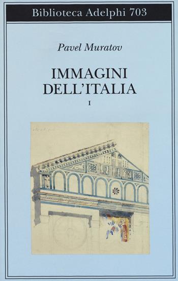 Immagini dell'Italia. Vol. 1: Venezia-Verso Firenze-Firenze-Città toscane. - Pavel Muratov - Libro Adelphi 2019, Biblioteca Adelphi | Libraccio.it