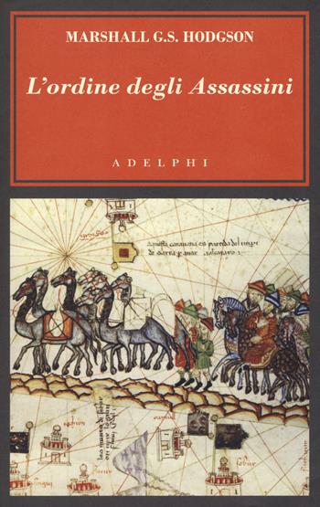 L' ordine degli Assassini. La lotta dei primi Ismailiti nizariti contro il mondo islamico - Marshall G. S. Hodgson - Libro Adelphi 2019, L'oceano delle storie | Libraccio.it