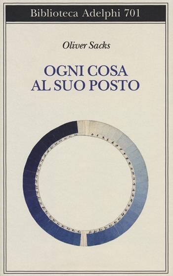 Ogni cosa al suo posto - Oliver Sacks - Libro Adelphi 2019, Biblioteca Adelphi | Libraccio.it