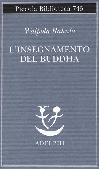 L' insegnamento del Buddha - Rahula Walpola - Libro Adelphi 2019, Piccola biblioteca Adelphi | Libraccio.it