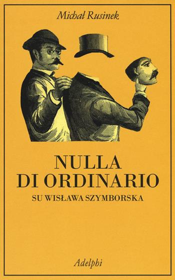 Nulla di ordinario. Su Wislawa Szymborska - Michal Rusinek - Libro Adelphi 2019, La collana dei casi | Libraccio.it
