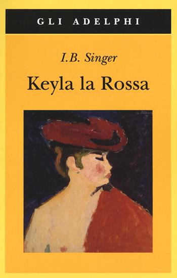 Keyla la rossa - Isaac Bashevis Singer - Libro Adelphi 2019, Gli Adelphi | Libraccio.it