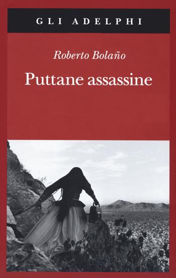 Puttane assassine - Roberto Bolaño - Libro Adelphi 2020, Gli Adelphi | Libraccio.it