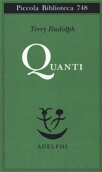 Quanti - Terry Rudolph - Libro Adelphi 2020, Piccola biblioteca Adelphi | Libraccio.it