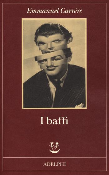 I baffi - Emmanuel Carrère - Libro Adelphi 2020, Fabula | Libraccio.it
