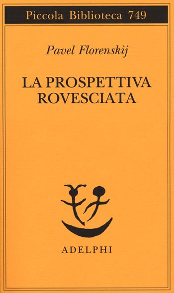 La prospettiva rovesciata - Pavel Aleksandrovic Florenskij - Libro Adelphi 2020, Piccola biblioteca Adelphi | Libraccio.it