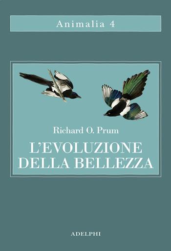 L' evoluzione della bellezza. La teoria dimenticata di Darwin - Richard Prum - Libro Adelphi 2020, Animalia | Libraccio.it