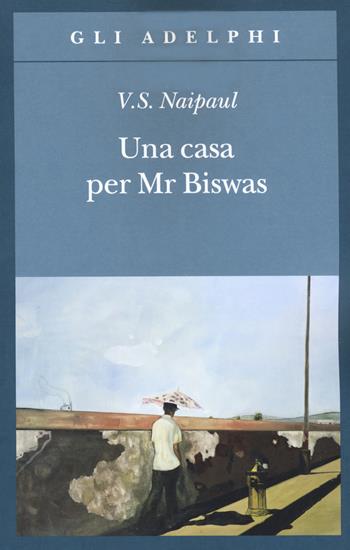 Una casa per Mr Biswas - Vidiadhar S. Naipaul - Libro Adelphi 2020, Gli Adelphi | Libraccio.it