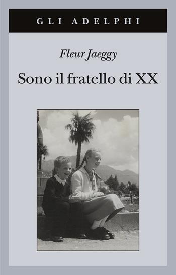 Sono il fratello di XX - Fleur Jaeggy - Libro Adelphi 2021, Gli Adelphi | Libraccio.it