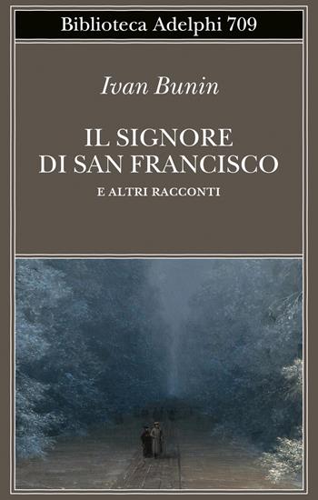 Il signore di San Francisco e altri racconti - Ivan A. Bunin - Libro Adelphi 2020 | Libraccio.it