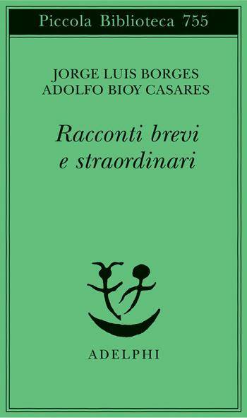 Racconti brevi e straordinari - Jorge Luis Borges, Adolfo Bioy Casares - Libro Adelphi 2020, Piccola biblioteca Adelphi | Libraccio.it