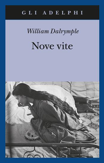 Nove vite - William Dalrymple - Libro Adelphi 2020 | Libraccio.it