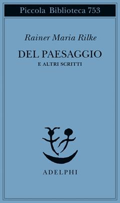 Del paesaggio e altri scritti - Rainer Maria Rilke - Libro Adelphi 2020, Piccola biblioteca Adelphi | Libraccio.it