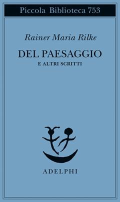 Del paesaggio e altri scritti - Rainer Maria Rilke - Libro Adelphi 2020, Piccola biblioteca Adelphi | Libraccio.it