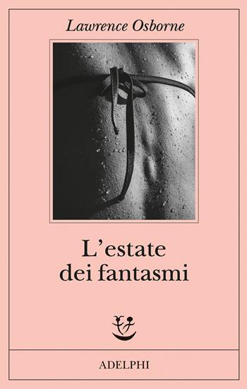 L' estate dei fantasmi - Lawrence Osborne - Libro Adelphi 2020 | Libraccio.it