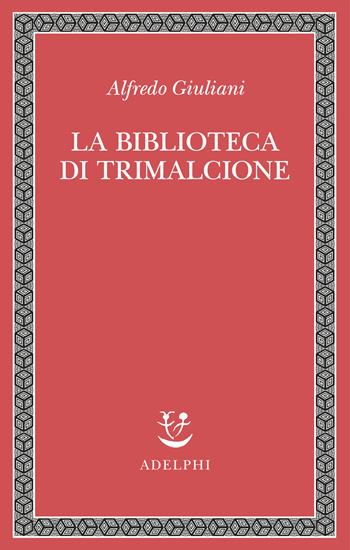 La biblioteca di Trimalcione - Alfredo Giuliani - Libro Adelphi 2023, Saggi. Nuova serie | Libraccio.it