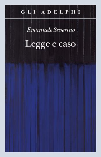 Legge e caso - Emanuele Severino - Libro Adelphi 2020, Gli Adelphi | Libraccio.it