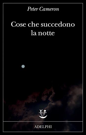Cose che succedono la notte - Peter Cameron - Libro Adelphi 2020, Fabula | Libraccio.it