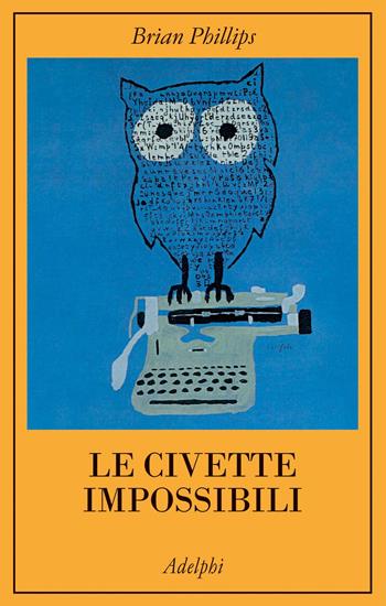 Le civette impossibili - Brian Philips - Libro Adelphi 2020 | Libraccio.it