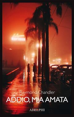 Addio, mia amata - Raymond Chandler - Libro Adelphi 2020, Fabula | Libraccio.it