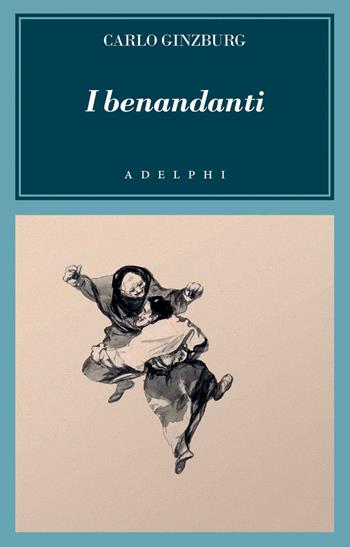 I benandanti. Stregoneria e culti agrari tra Cinquecento e Seicento - Carlo Ginzburg - Libro Adelphi 2020, L'oceano delle storie | Libraccio.it