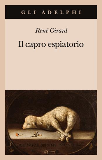 Il capro espiatorio - René Girard - Libro Adelphi 2020, Gli Adelphi | Libraccio.it