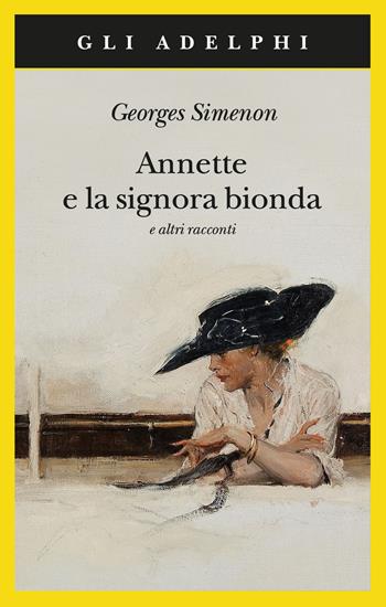 Annette e la signora bionda e altri racconti - Georges Simenon - Libro Adelphi 2020, Gli Adelphi | Libraccio.it