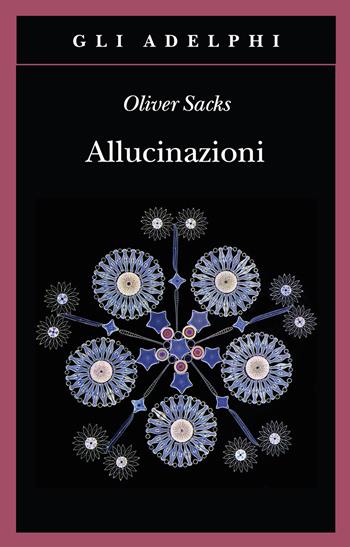 Allucinazioni - Oliver Sacks - Libro Adelphi 2020, Gli Adelphi | Libraccio.it