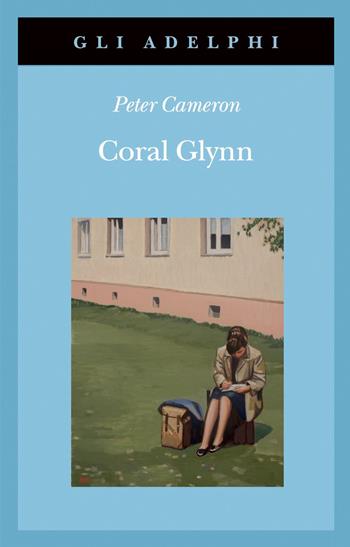 Coral Glynn - Peter Cameron - Libro Adelphi 2020, Fabula | Libraccio.it