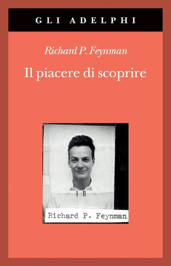 Il piacere di scoprire - Richard P. Feynman - Libro Adelphi 2020, Gli Adelphi | Libraccio.it