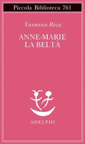 Anne-Marie la beltà - Yasmina Reza - Libro Adelphi 2021, Piccola biblioteca Adelphi | Libraccio.it