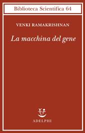 La macchina del gene. La gara per decifrare i segreti del ribosoma