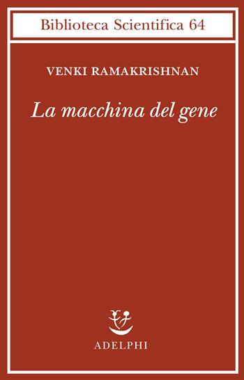 La macchina del gene. La gara per decifrare i segreti del ribosoma - Venki Ramakrishnan - Libro Adelphi 2021, Biblioteca scientifica | Libraccio.it