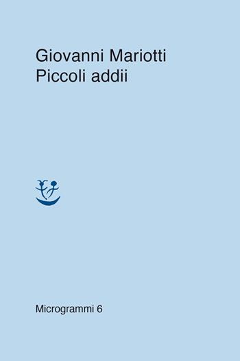 Piccoli addii - Giovanni Mariotti - Libro Adelphi 2021, Microgrammi | Libraccio.it