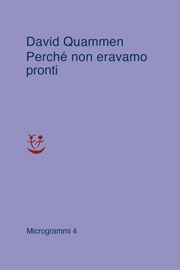 Perché non eravamo pronti - David Quammen - Libro Adelphi 2021, Microgrammi | Libraccio.it