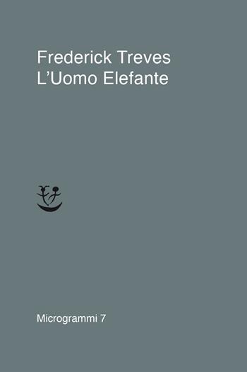 L'uomo elefante - Frederick Treves - Libro Adelphi 2021, Microgrammi | Libraccio.it
