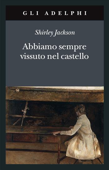 Abbiamo sempre vissuto nel castello - Shirley Jackson - Libro Adelphi 2020, Gli Adelphi | Libraccio.it