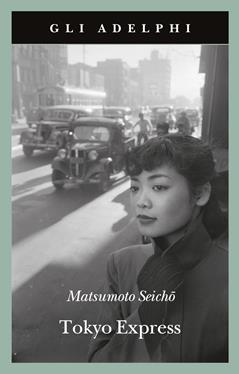 Tokyo Express - Seicho Matsumoto - Libro Adelphi 2020, Gli Adelphi | Libraccio.it