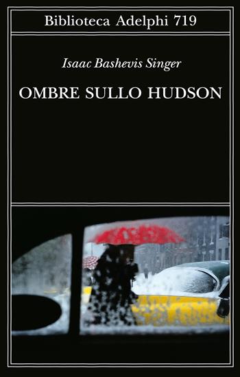 Ombre sullo Hudson - Isaac Bashevis Singer - Libro Adelphi 2021, Biblioteca Adelphi | Libraccio.it